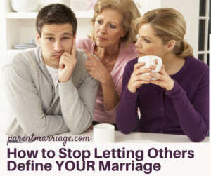 Woman and mother glaring at husband with caption How to Stop Letting Other Define YOUR Marriage